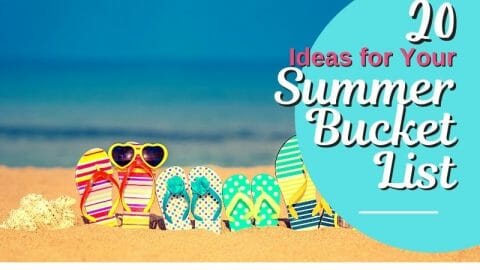 20 Ideas for Your Summer Bucket List