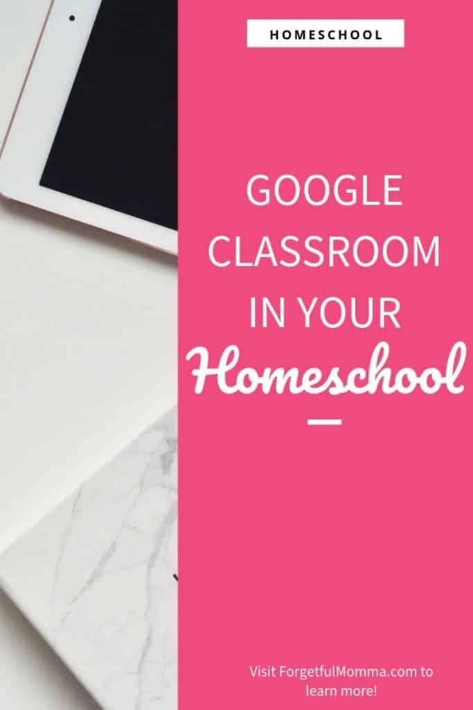 Google Classroom In Your Homeschool Forgetful Momma