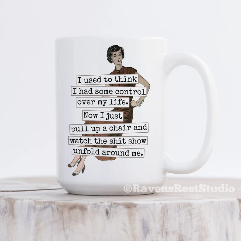 I Used To Think I Had More Control Over My life... Funny Mug. Funny Gift Idea. Gift For Mom.
